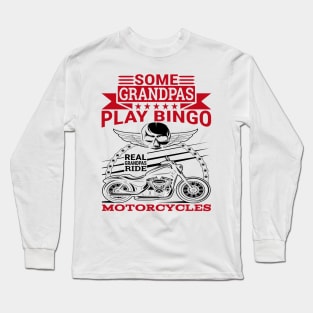 Some grandpas play bingo real grandpas ride motorcycles Long Sleeve T-Shirt